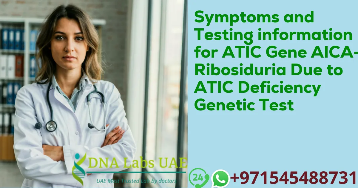 Symptoms and Testing information for ATIC Gene AICA-Ribosiduria Due to ATIC Deficiency Genetic Test