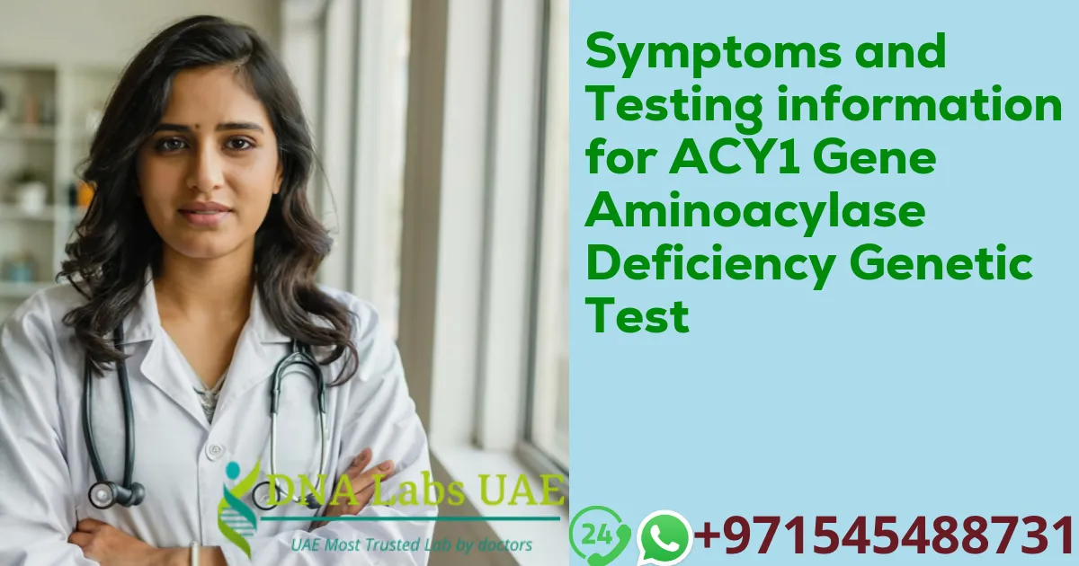 Symptoms and Testing information for ACY1 Gene Aminoacylase Deficiency Genetic Test