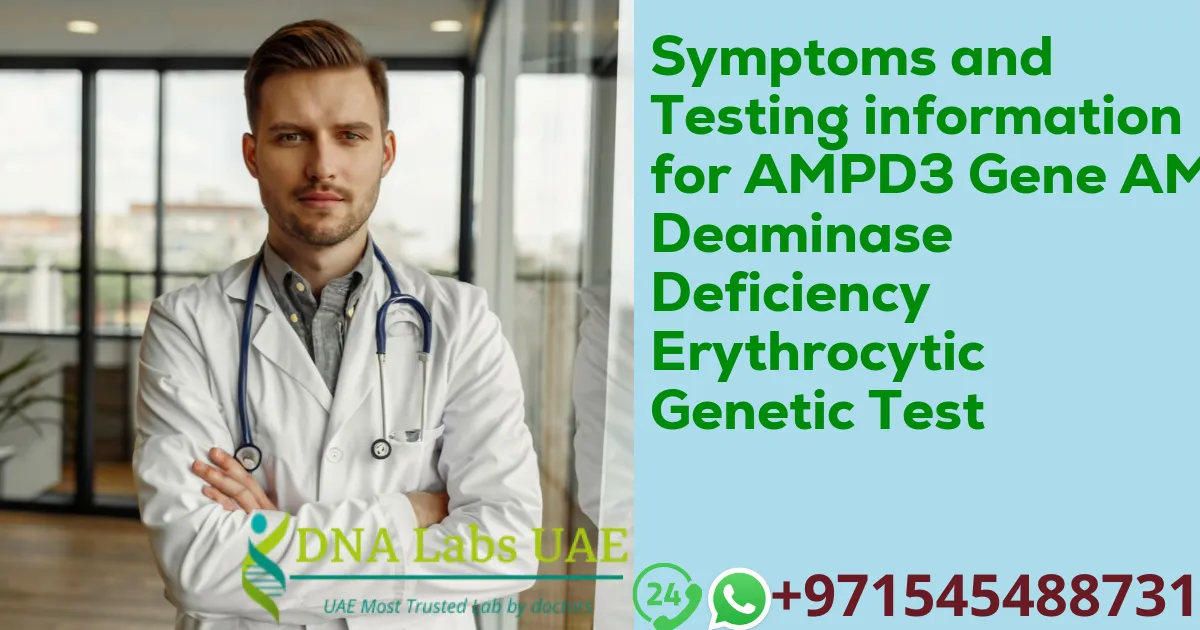 Symptoms and Testing information for AMPD3 Gene AMP Deaminase Deficiency Erythrocytic Genetic Test