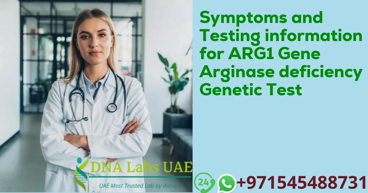 Symptoms and Testing information for ARG1 Gene Arginase deficiency Genetic Test