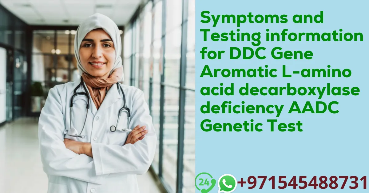 Symptoms and Testing information for DDC Gene Aromatic L-amino acid decarboxylase deficiency AADC Genetic Test