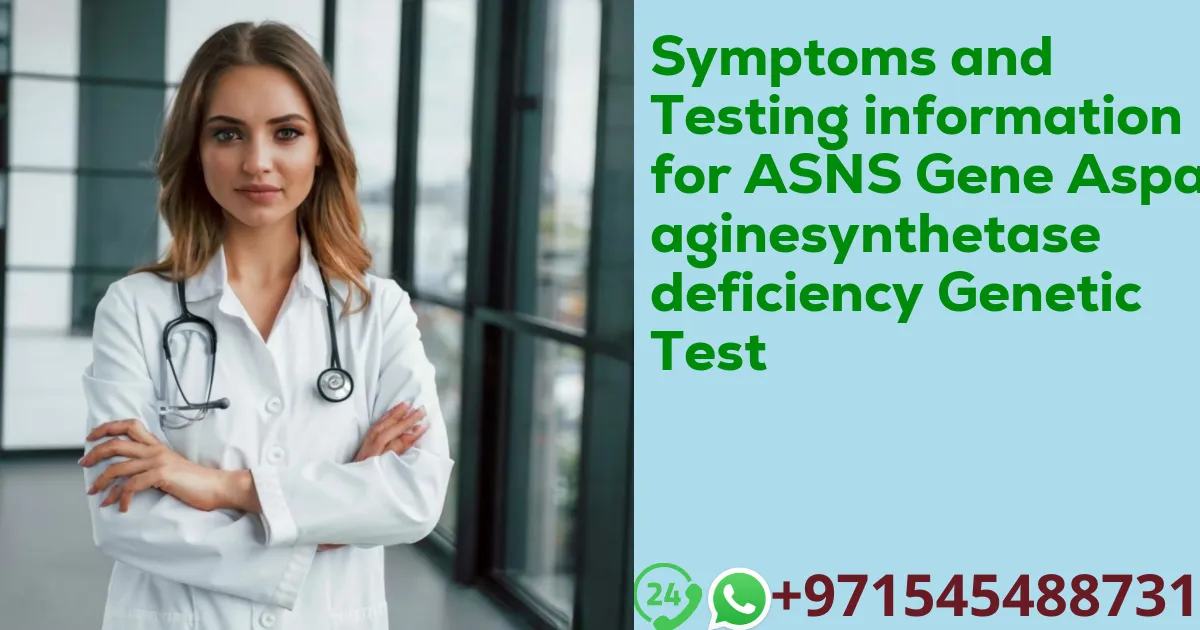 Symptoms and Testing information for ASNS Gene Asparaginesynthetase deficiency Genetic Test