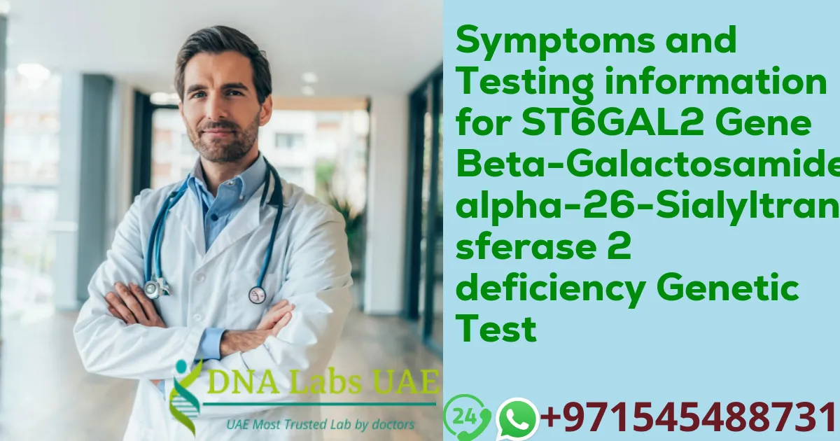 Symptoms and Testing information for ST6GAL2 Gene Beta-Galactosamide alpha-26-Sialyltransferase 2 deficiency Genetic Test