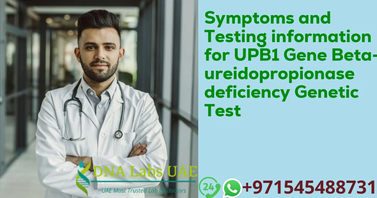 Symptoms and Testing information for UPB1 Gene Beta-ureidopropionase deficiency Genetic Test