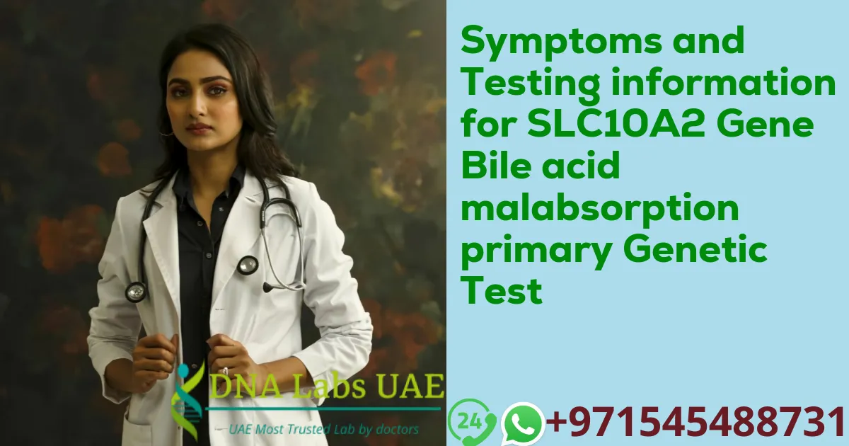 Symptoms and Testing information for SLC10A2 Gene Bile acid malabsorption primary Genetic Test