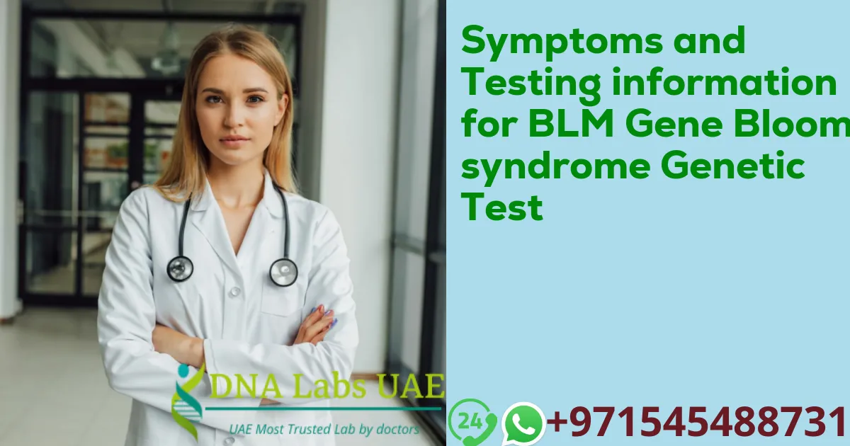 Symptoms and Testing information for BLM Gene Bloom syndrome Genetic Test