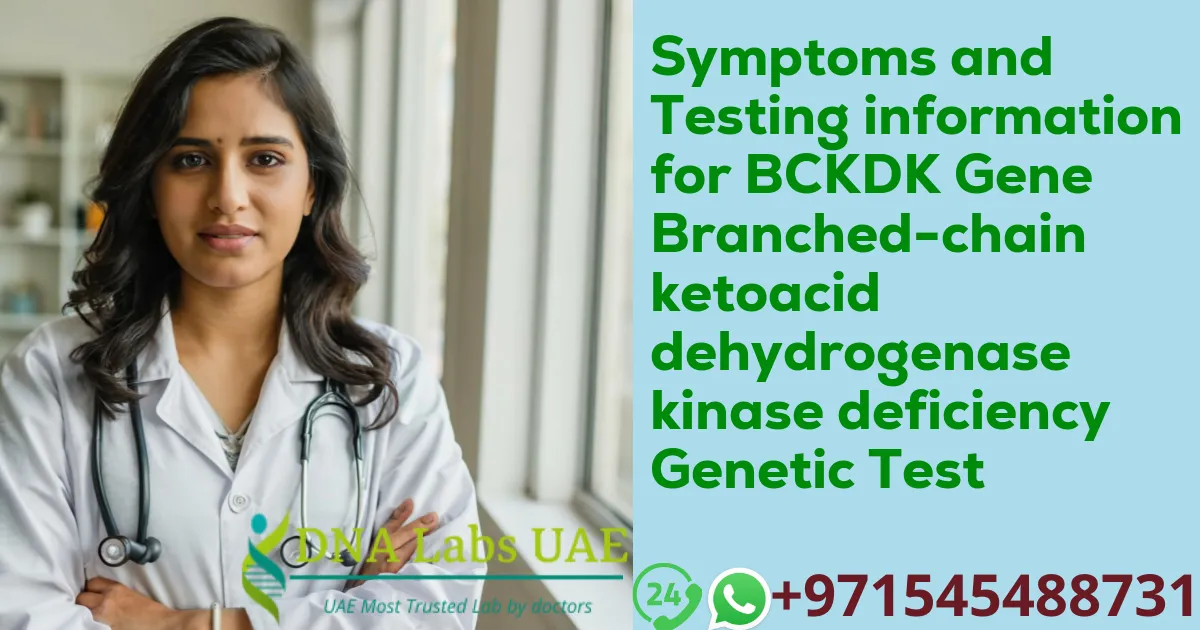 Symptoms and Testing information for BCKDK Gene Branched-chain ketoacid dehydrogenase kinase deficiency Genetic Test