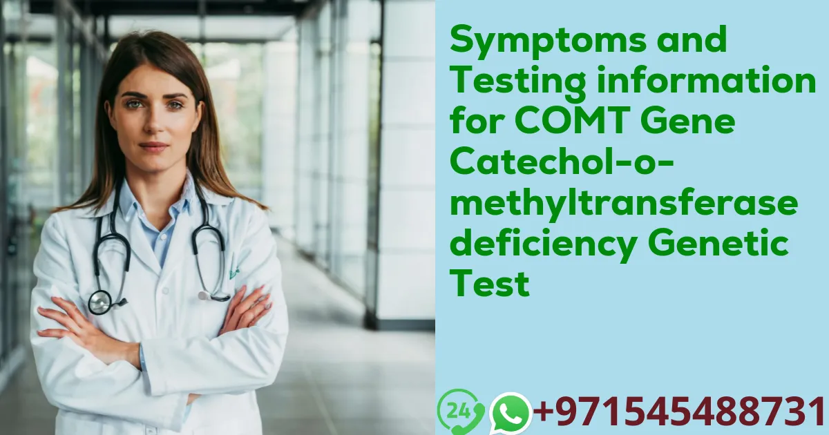 Symptoms and Testing information for COMT Gene Catechol-o-methyltransferase deficiency Genetic Test