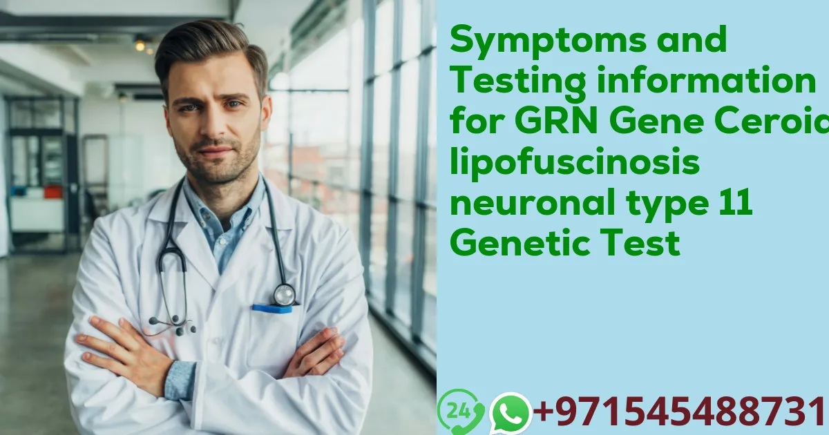 Symptoms and Testing information for GRN Gene Ceroid lipofuscinosis neuronal type 11 Genetic Test