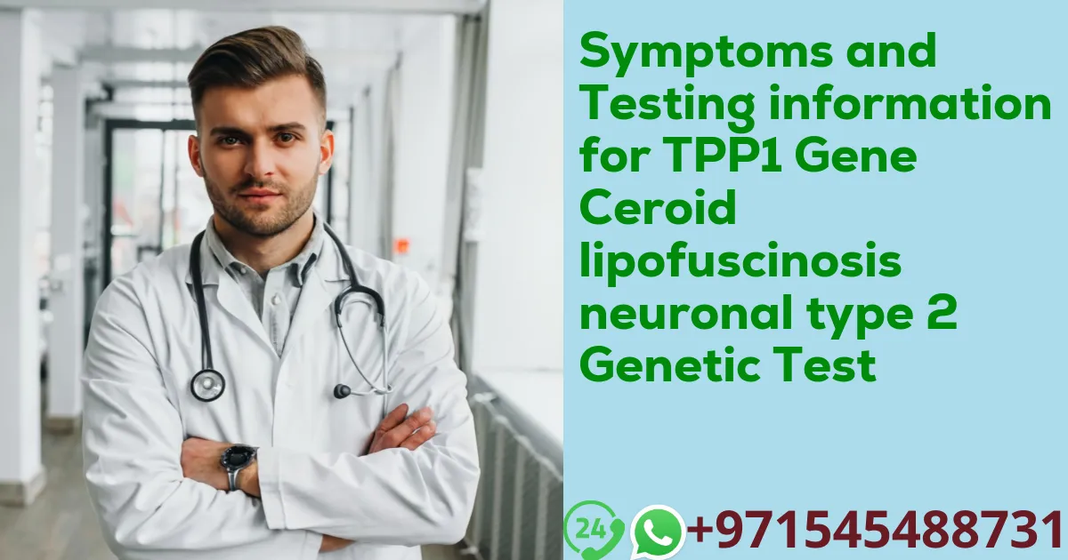 Symptoms and Testing information for TPP1 Gene Ceroid lipofuscinosis neuronal type 2 Genetic Test