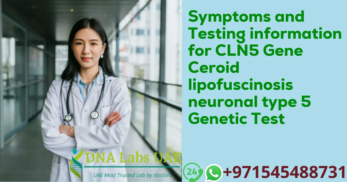 Symptoms and Testing information for CLN5 Gene Ceroid lipofuscinosis neuronal type 5 Genetic Test