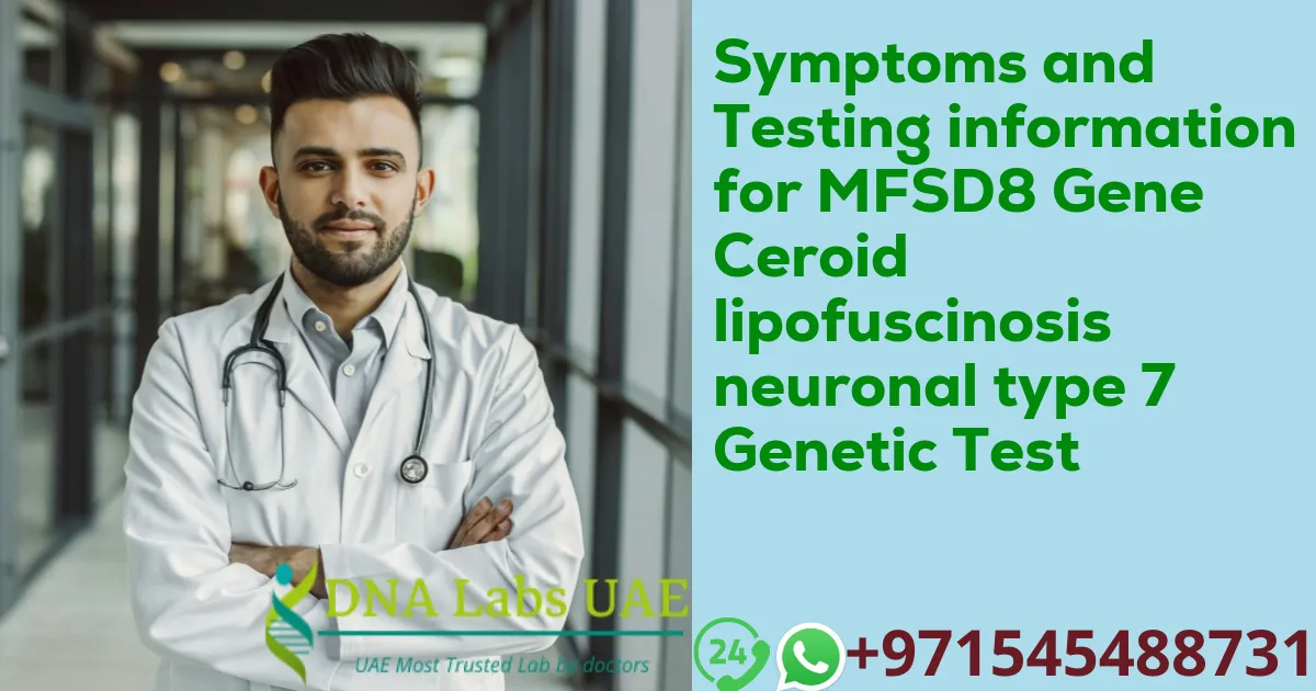 Symptoms and Testing information for MFSD8 Gene Ceroid lipofuscinosis neuronal type 7 Genetic Test