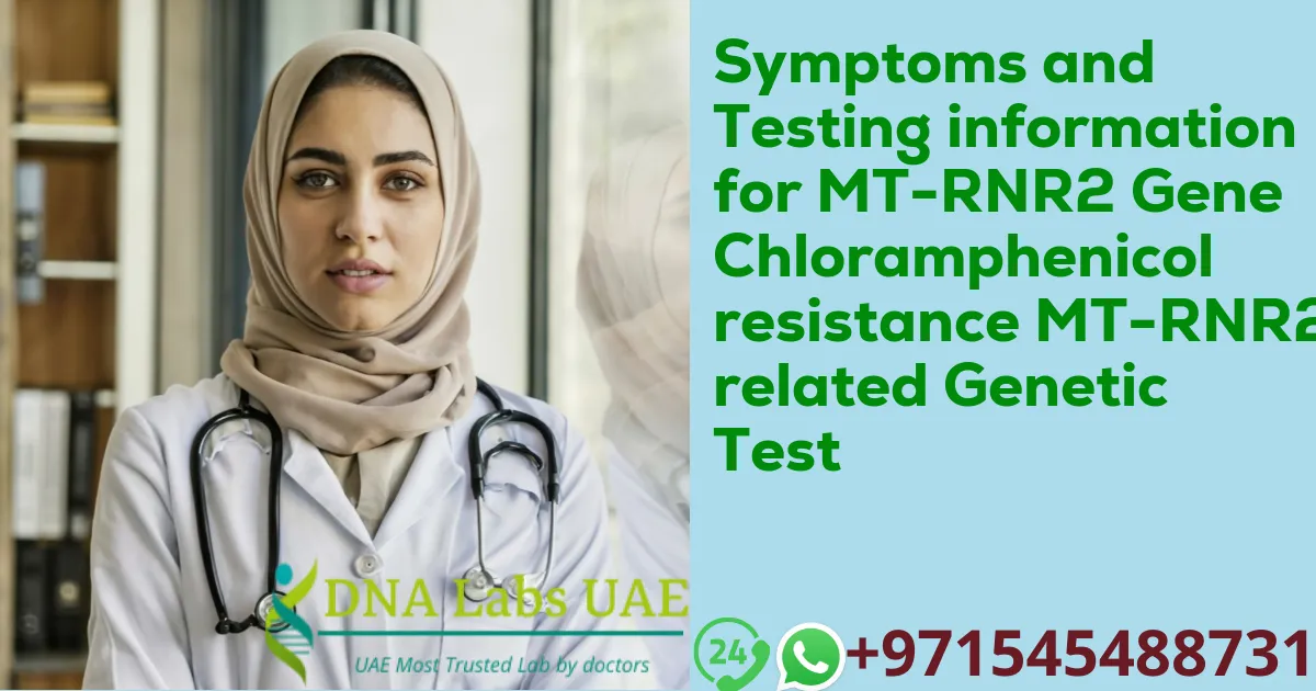 Symptoms and Testing information for MT-RNR2 Gene Chloramphenicol resistance MT-RNR2 related Genetic Test