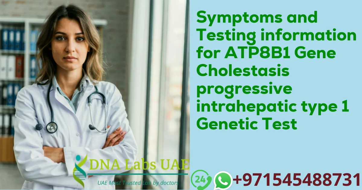 Symptoms and Testing information for ATP8B1 Gene Cholestasis progressive intrahepatic type 1 Genetic Test