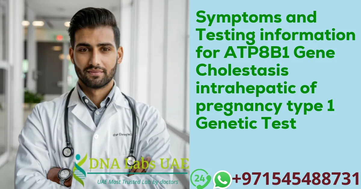 Symptoms and Testing information for ATP8B1 Gene Cholestasis intrahepatic of pregnancy type 1 Genetic Test