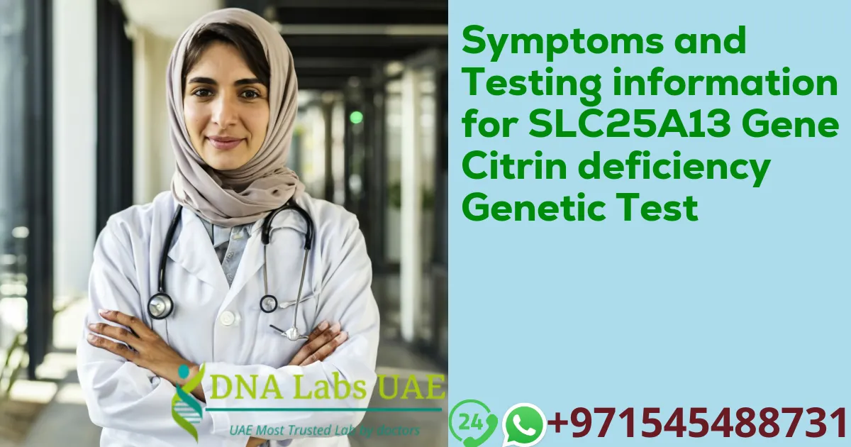 Symptoms and Testing information for SLC25A13 Gene Citrin deficiency Genetic Test