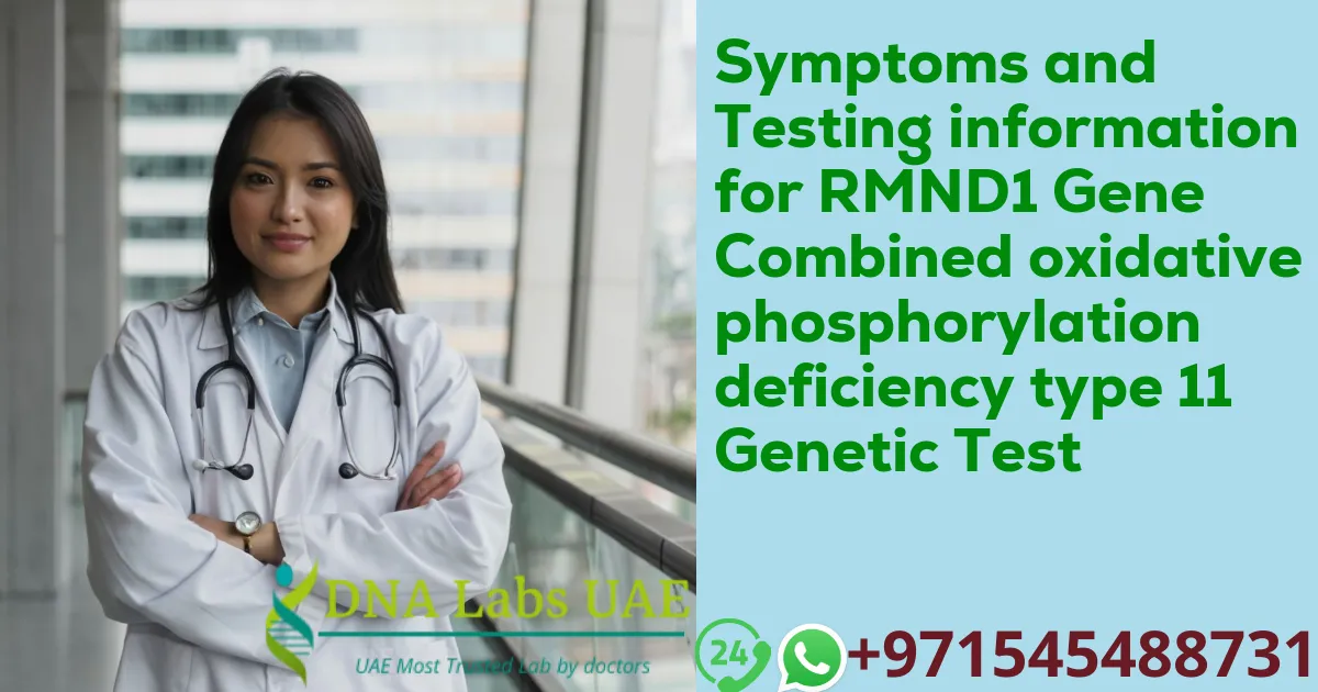 Symptoms and Testing information for RMND1 Gene Combined oxidative phosphorylation deficiency type 11 Genetic Test