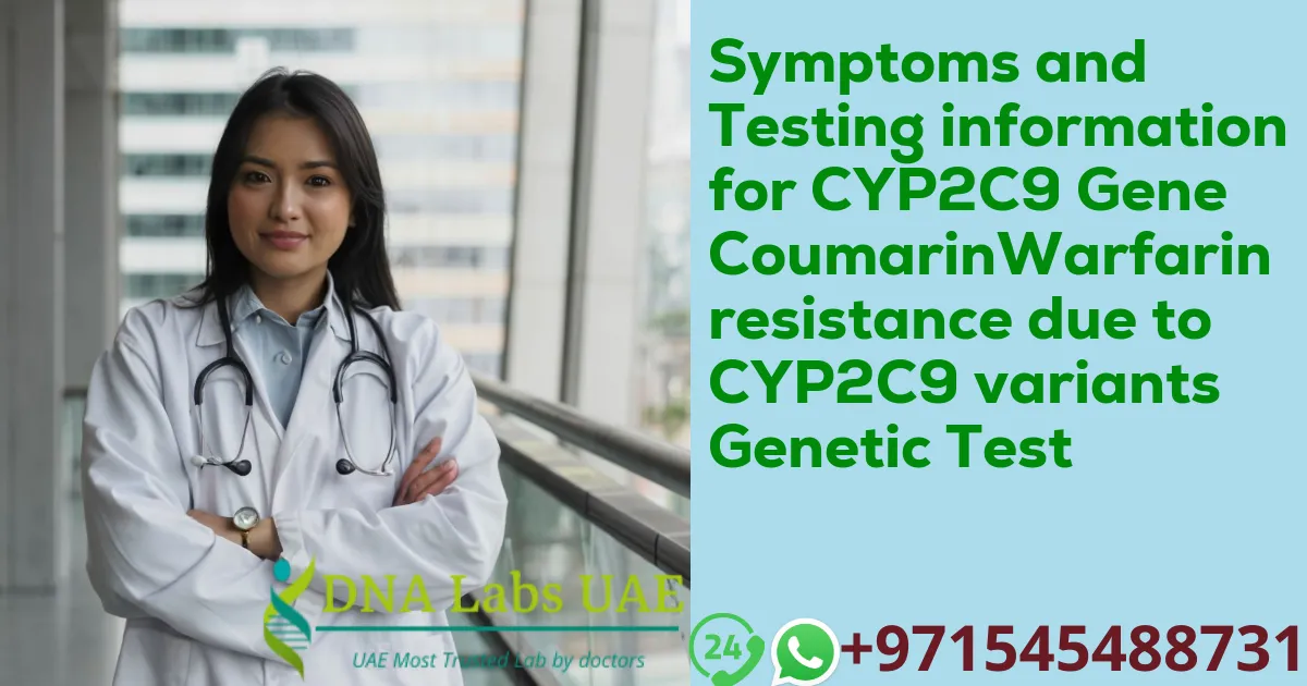 Symptoms and Testing information for CYP2C9 Gene CoumarinWarfarin resistance due to CYP2C9 variants Genetic Test