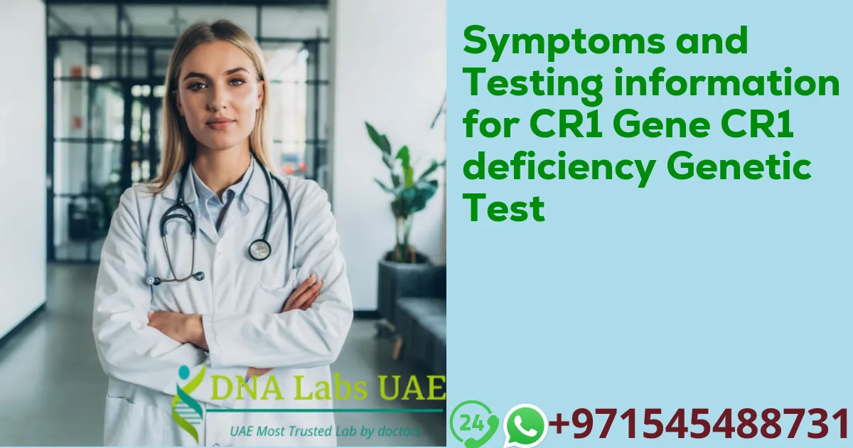 Symptoms and Testing information for CR1 Gene CR1 deficiency Genetic Test