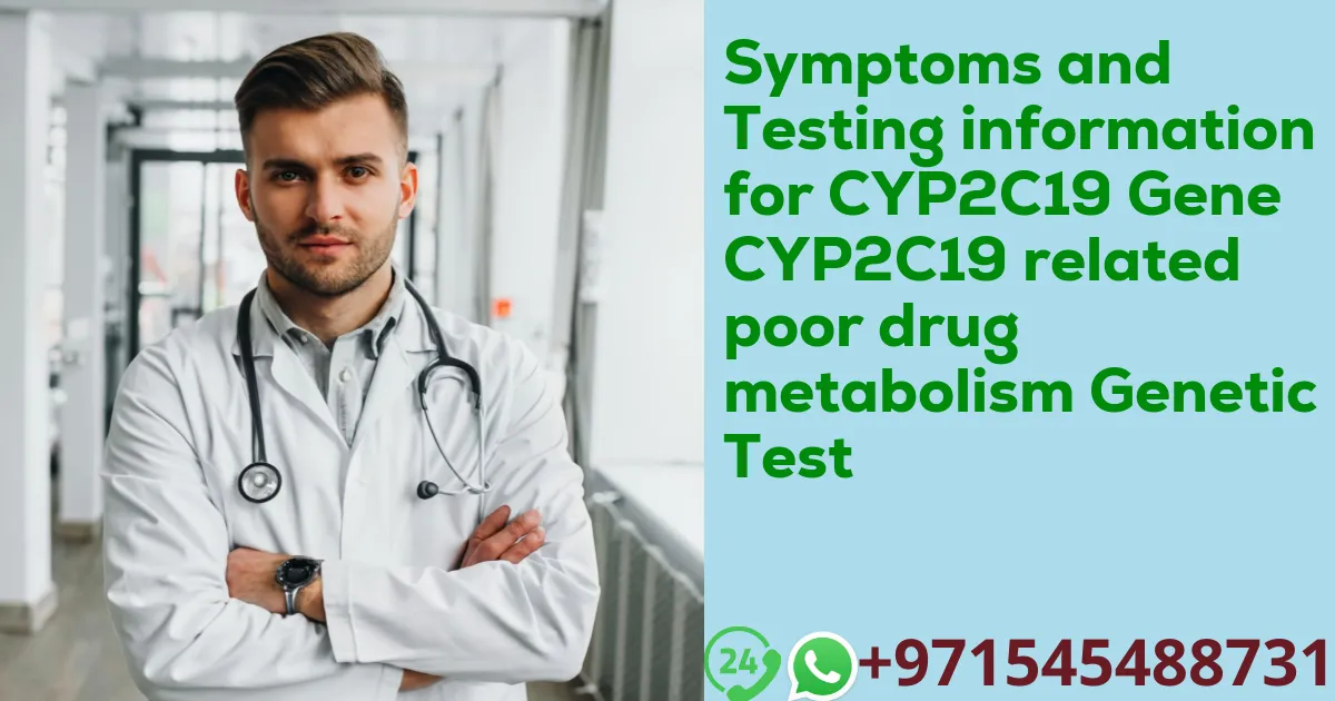 Symptoms and Testing information for CYP2C19 Gene CYP2C19 related poor drug metabolism Genetic Test