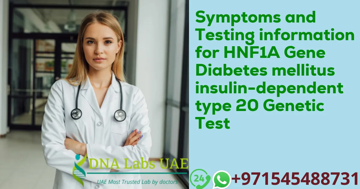 Symptoms and Testing information for HNF1A Gene Diabetes mellitus insulin-dependent type 20 Genetic Test