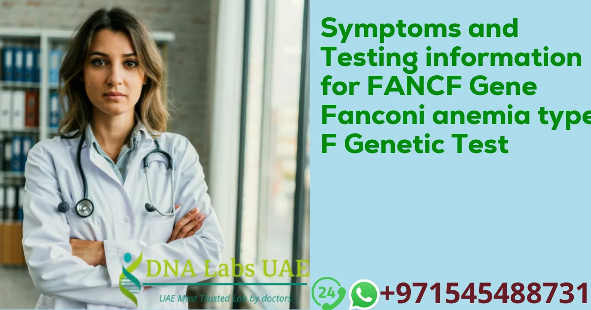 Symptoms and Testing information for FANCF Gene Fanconi anemia type F Genetic Test