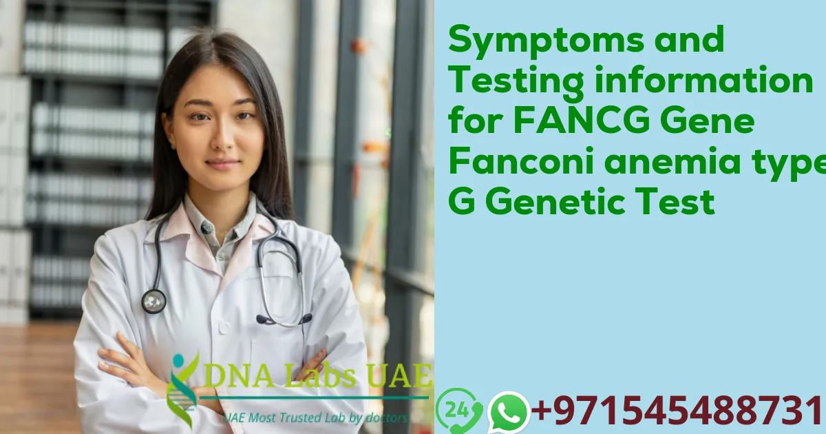 Symptoms and Testing information for FANCG Gene Fanconi anemia type G Genetic Test