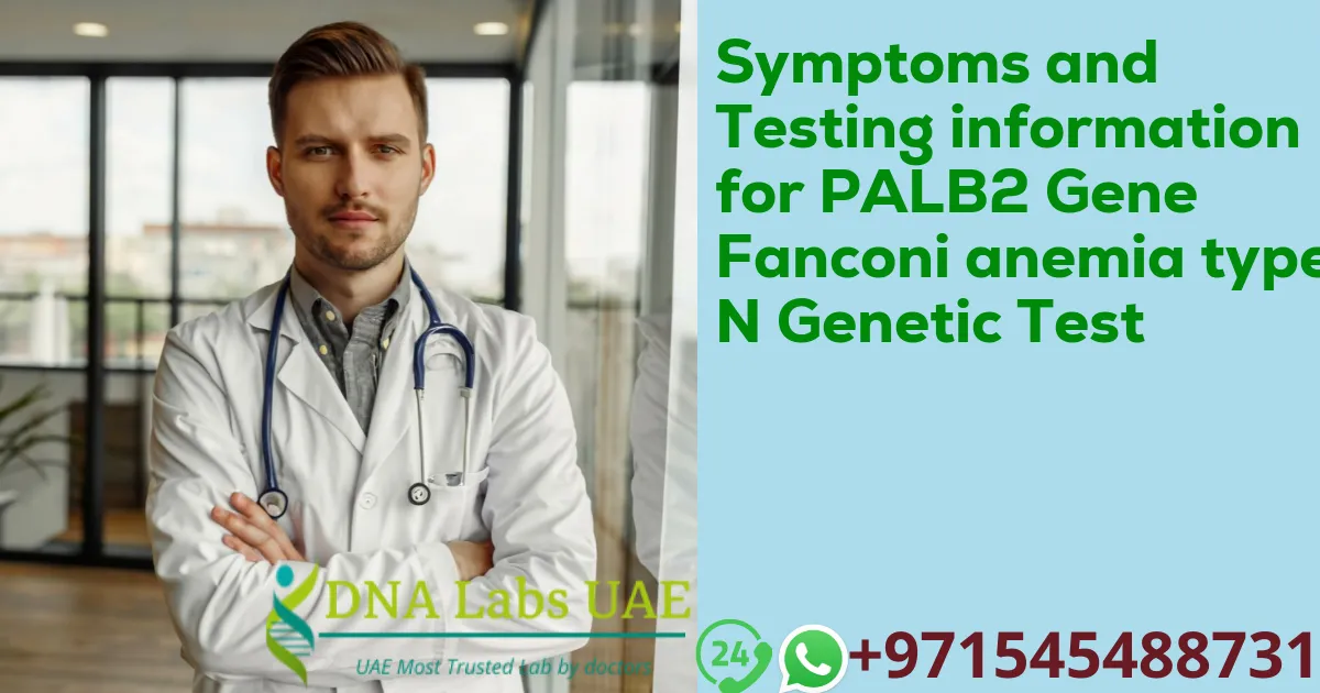 Symptoms and Testing information for PALB2 Gene Fanconi anemia type N Genetic Test