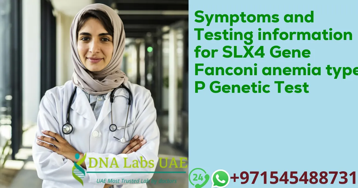 Symptoms and Testing information for SLX4 Gene Fanconi anemia type P Genetic Test