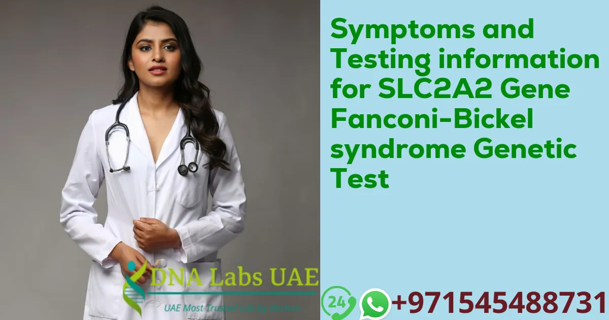 Symptoms and Testing information for SLC2A2 Gene Fanconi-Bickel syndrome Genetic Test