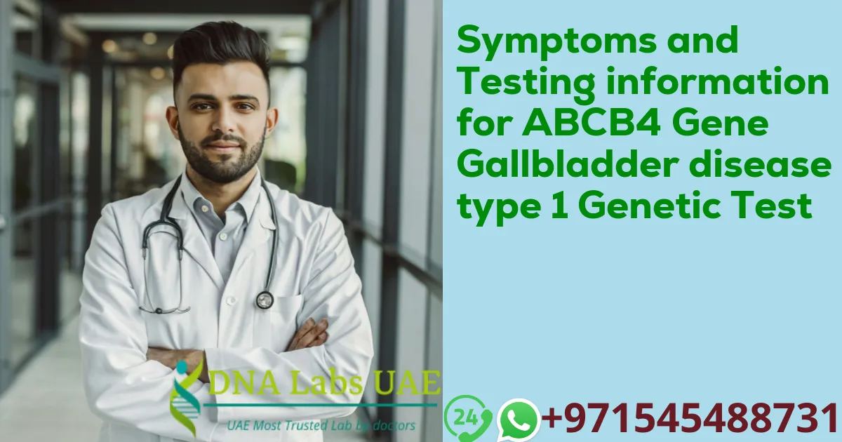 Symptoms and Testing information for ABCB4 Gene Gallbladder disease type 1 Genetic Test
