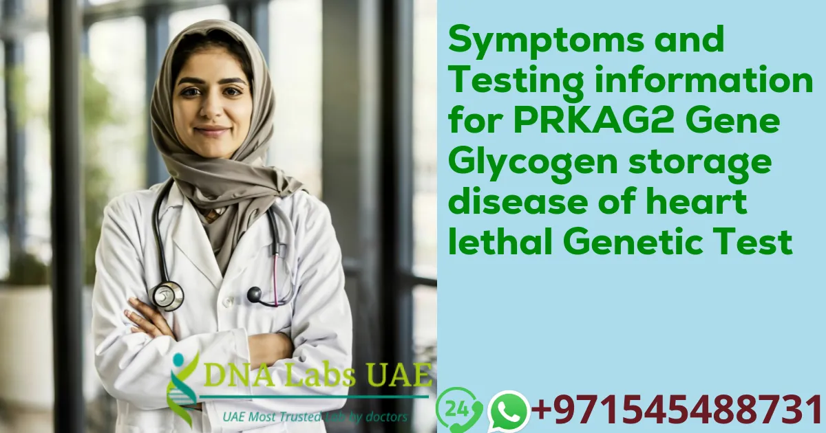 Symptoms and Testing information for PRKAG2 Gene Glycogen storage disease of heart lethal Genetic Test