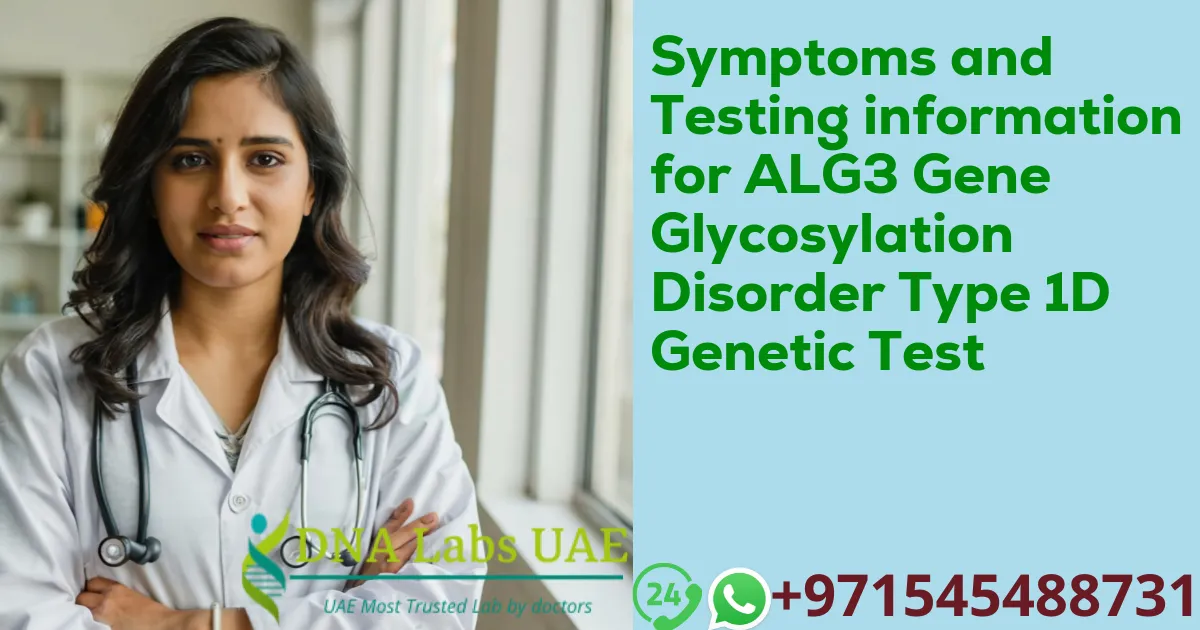 Symptoms and Testing information for ALG3 Gene Glycosylation Disorder Type 1D Genetic Test