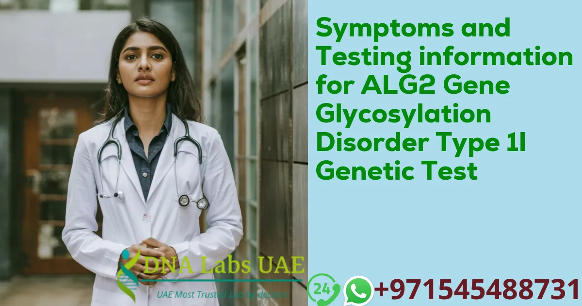 Symptoms and Testing information for ALG2 Gene Glycosylation Disorder Type 1I Genetic Test