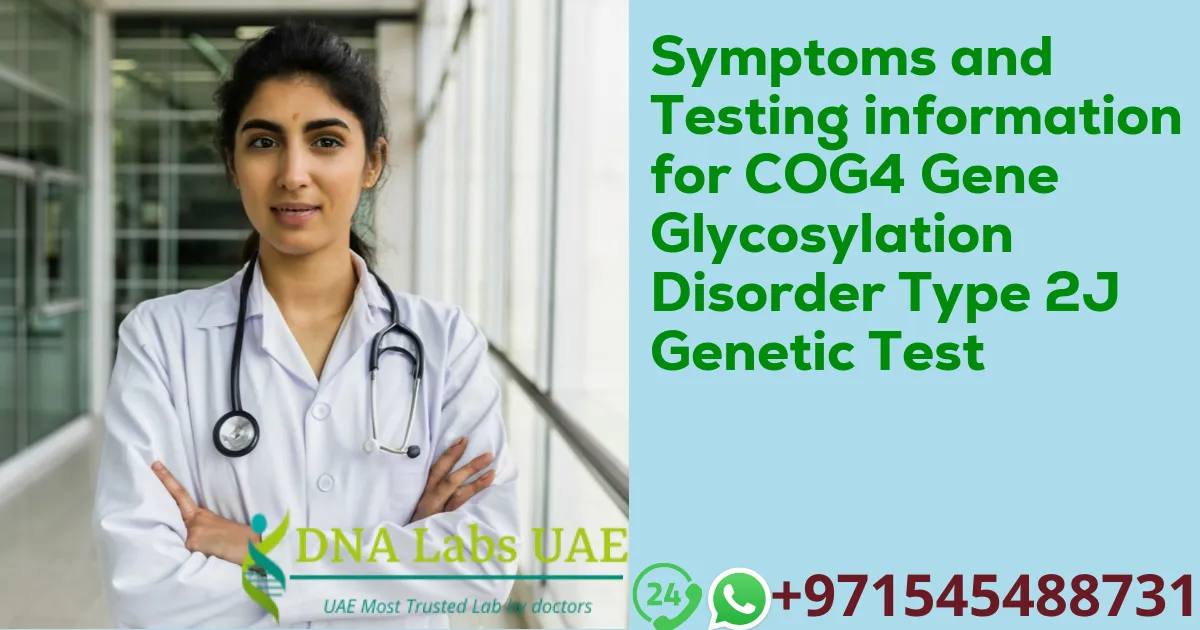 Symptoms and Testing information for COG4 Gene Glycosylation Disorder Type 2J Genetic Test
