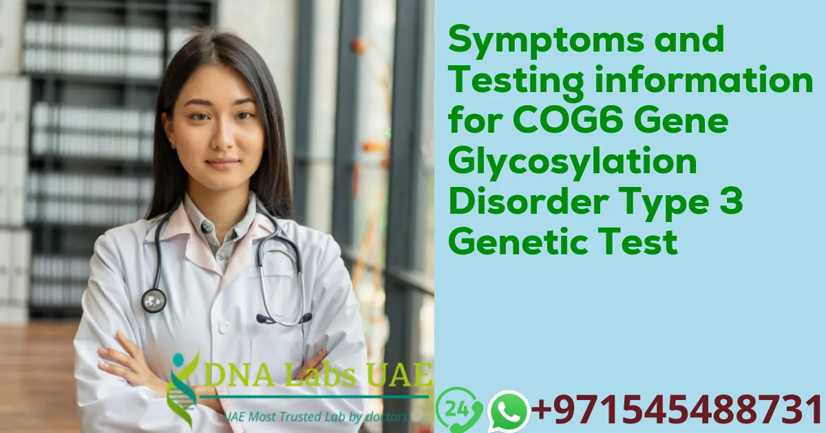 Symptoms and Testing information for COG6 Gene Glycosylation Disorder Type 3 Genetic Test