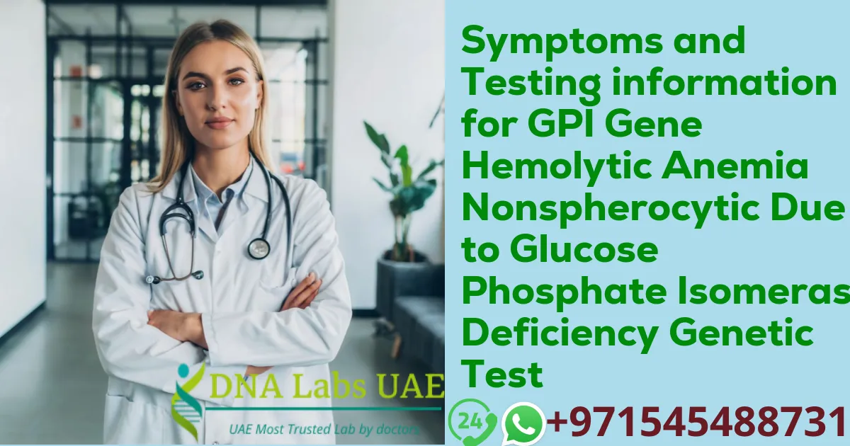 Symptoms and Testing information for GPI Gene Hemolytic Anemia Nonspherocytic Due to Glucose Phosphate Isomerase Deficiency Genetic Test