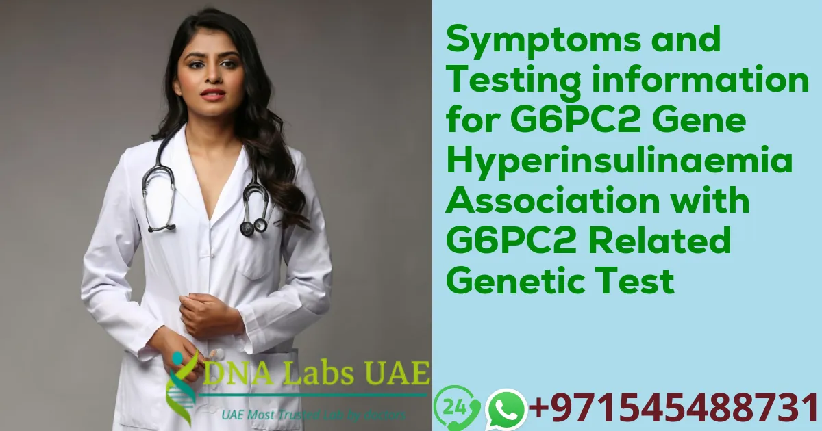 Symptoms and Testing information for G6PC2 Gene Hyperinsulinaemia Association with G6PC2 Related Genetic Test
