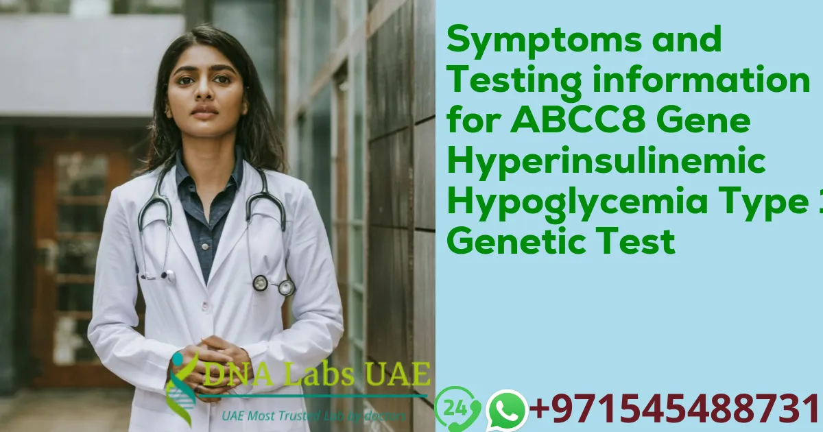 Symptoms and Testing information for ABCC8 Gene Hyperinsulinemic Hypoglycemia Type 1 Genetic Test