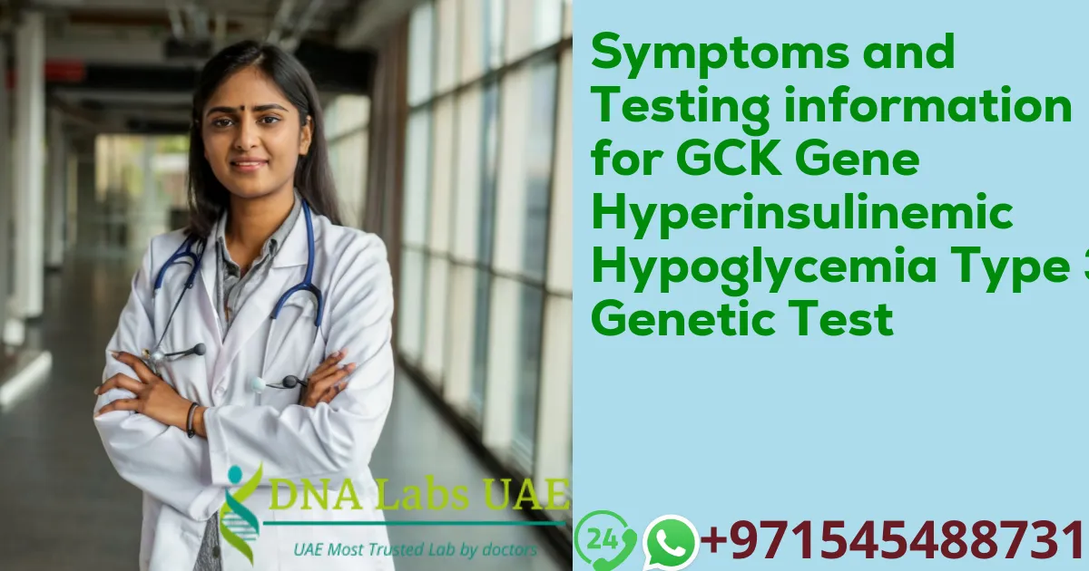 Symptoms and Testing information for GCK Gene Hyperinsulinemic Hypoglycemia Type 3 Genetic Test