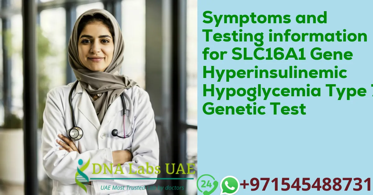Symptoms and Testing information for SLC16A1 Gene Hyperinsulinemic Hypoglycemia Type 7 Genetic Test