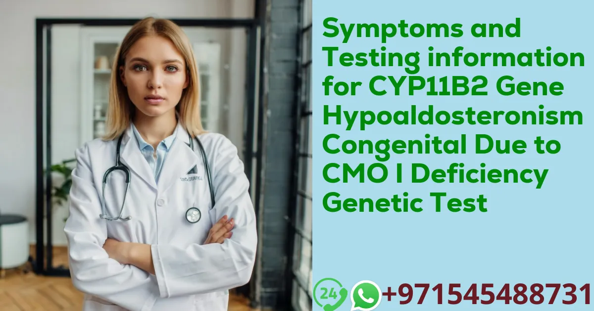 Symptoms and Testing information for CYP11B2 Gene Hypoaldosteronism Congenital Due to CMO I Deficiency Genetic Test