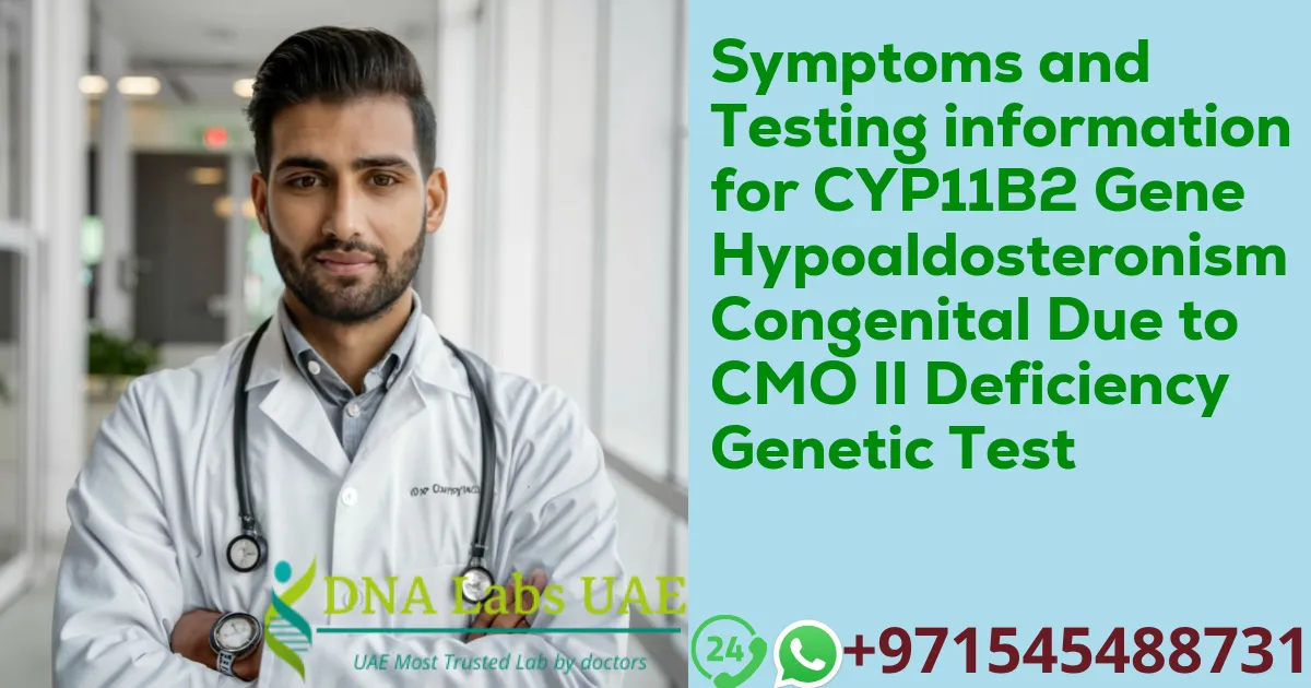 Symptoms and Testing information for CYP11B2 Gene Hypoaldosteronism Congenital Due to CMO II Deficiency Genetic Test