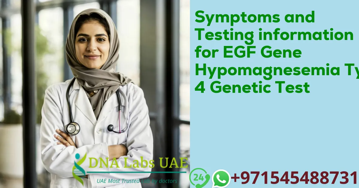Symptoms and Testing information for EGF Gene Hypomagnesemia Type 4 Genetic Test