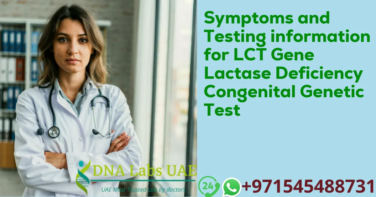 Symptoms and Testing information for LCT Gene Lactase Deficiency Congenital Genetic Test