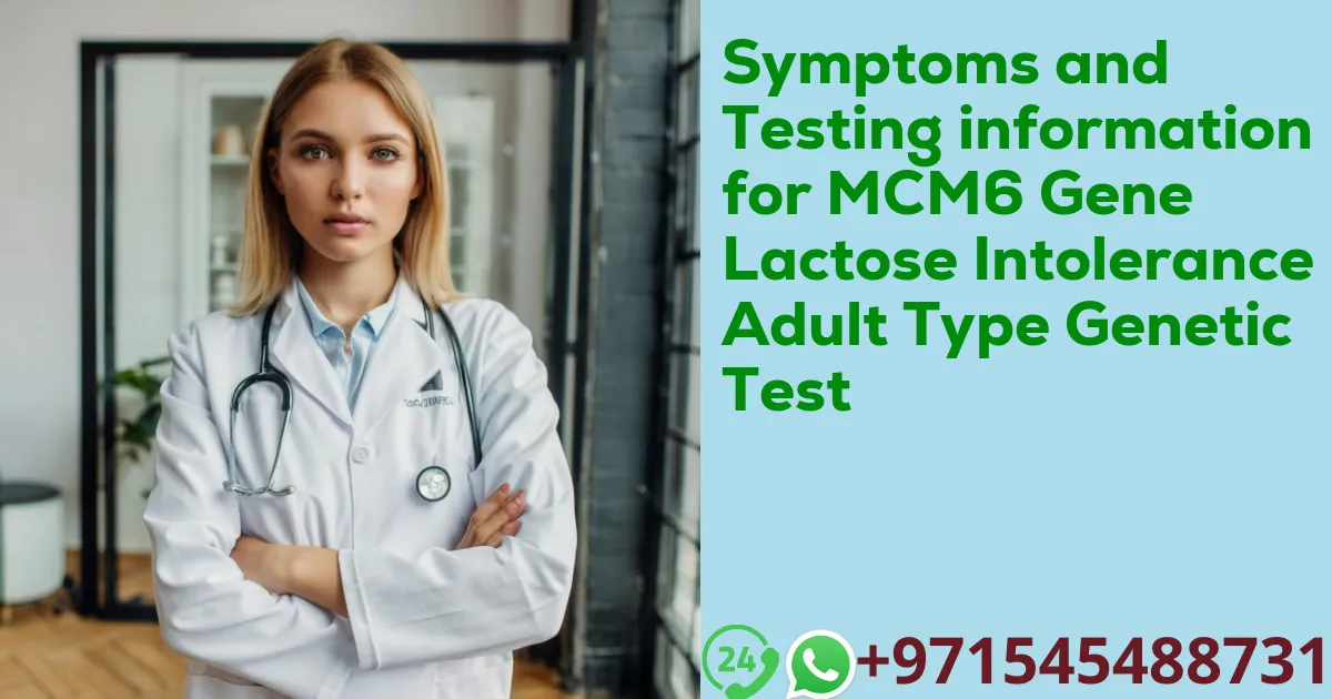 Symptoms and Testing information for MCM6 Gene Lactose Intolerance Adult Type Genetic Test