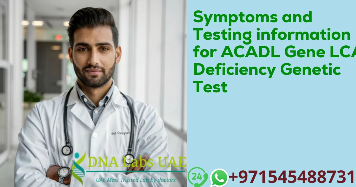 Symptoms and Testing information for ACADL Gene LCAD Deficiency Genetic Test