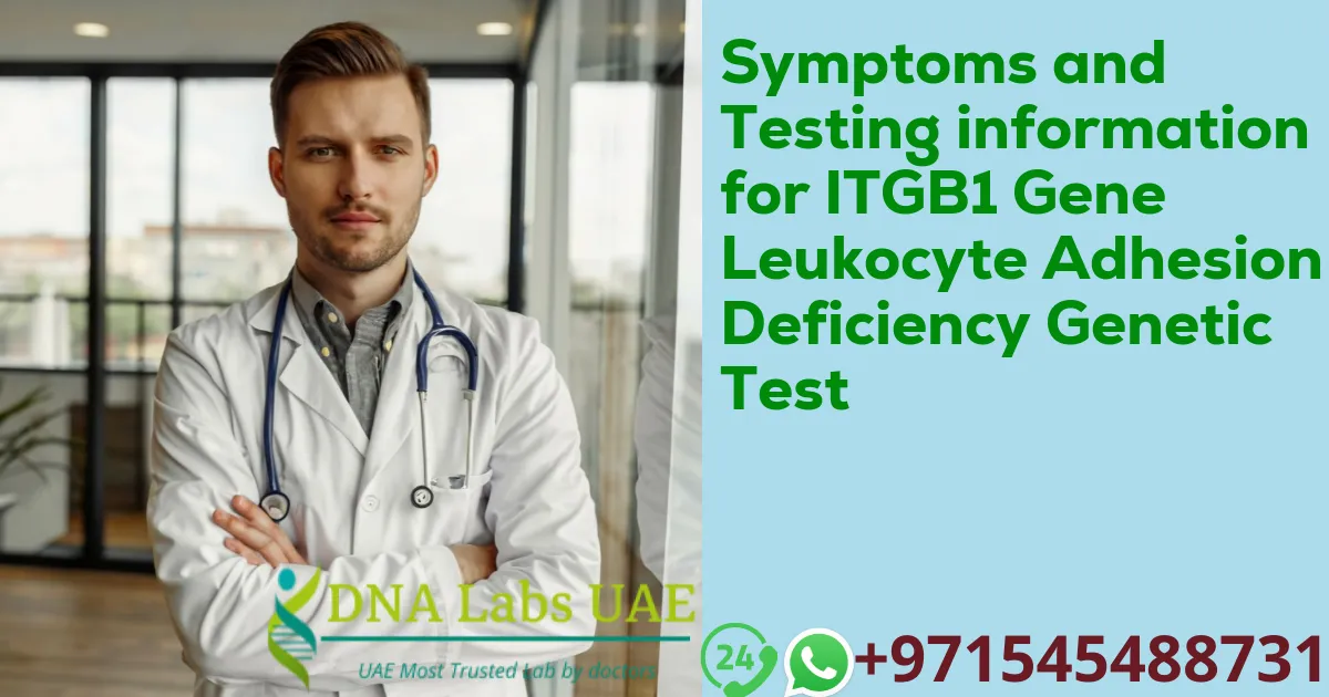Symptoms and Testing information for ITGB1 Gene Leukocyte Adhesion Deficiency Genetic Test