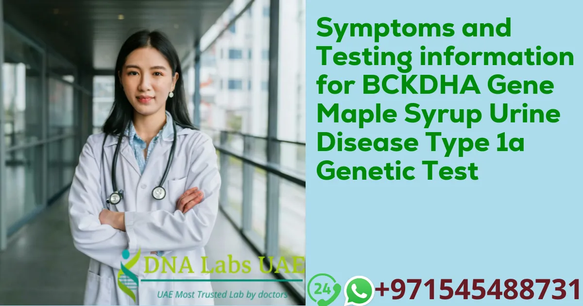 Symptoms and Testing information for BCKDHA Gene Maple Syrup Urine Disease Type 1a Genetic Test