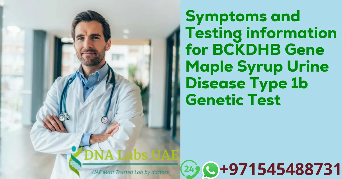 Symptoms and Testing information for BCKDHB Gene Maple Syrup Urine Disease Type 1b Genetic Test